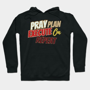 Pray, plan, Execute on repeat Hoodie